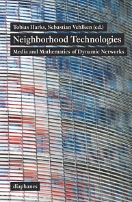 Neighborhood Technologies. Media and Mathematics of Dynamic Networks. Hrsg. v. Tobias Harks und Sebastian Vehlken, Zürich/Berlin 2015.